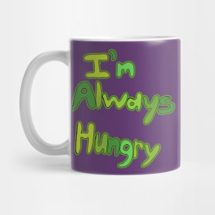 I'm Always Hungry Mug